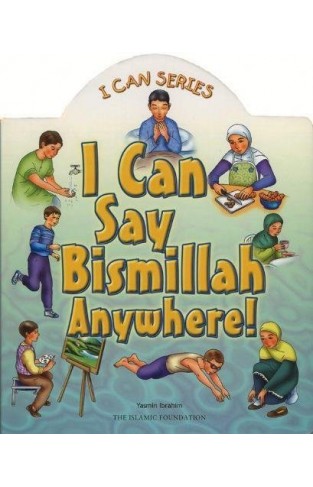 I Can Say Bismillah Anywhere! (I Can (Islamic Foundation))